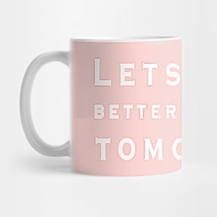 Lets make better mistakes tomorrow Mug